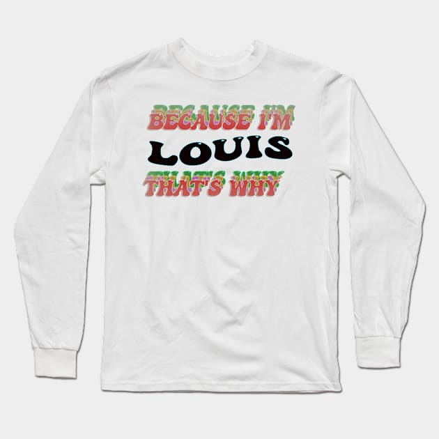 BECAUSE I AM LOUIS - THAT'S WHY Long Sleeve T-Shirt by elSALMA